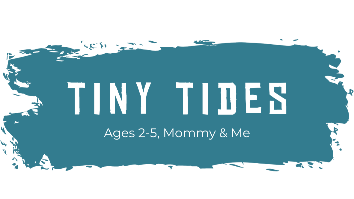 Dark blue brushstroke with white text that reads "Tiny Tides" and smaller text below that says "Ages 2-5, Mommy & Me."