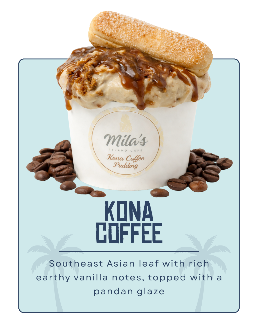 A cup of Kona coffee pudding topped with a scoop of vanilla ice cream, caramel sauce, and a sugar-dusted biscuit, surrounded by coffee beans, with a label reading "Mila's Island Cafe Kona Coffee Pudding" and stylized palm trees in the background.