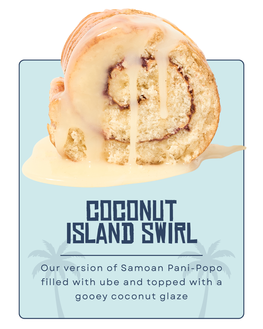 Close-up of a coconut-flavored cinnamon roll with coconut glaze on top, set against a pale blue background with palm trees, labeled 'Coconut Island Swirl' and describing it as a Samoa Pani-Popo variation filled with ube and topped with gooey coconut glaze.