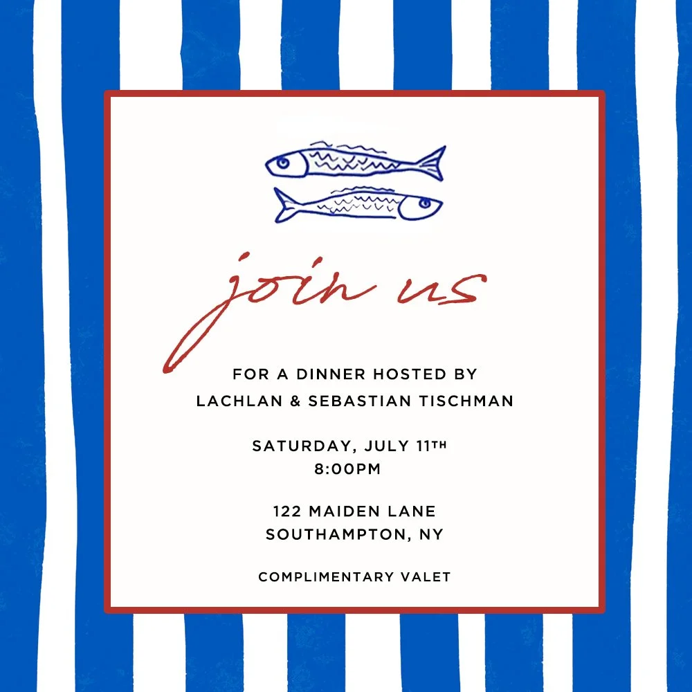Invitation to a dinner hosted by Lachlan and Sebastian Tischman, scheduled for Saturday, July 11th at 8:00 PM, located at 122 Maiden Lane, Southampton, NY, with complimentary valet. The background has blue and white vertical stripes, and the invitati