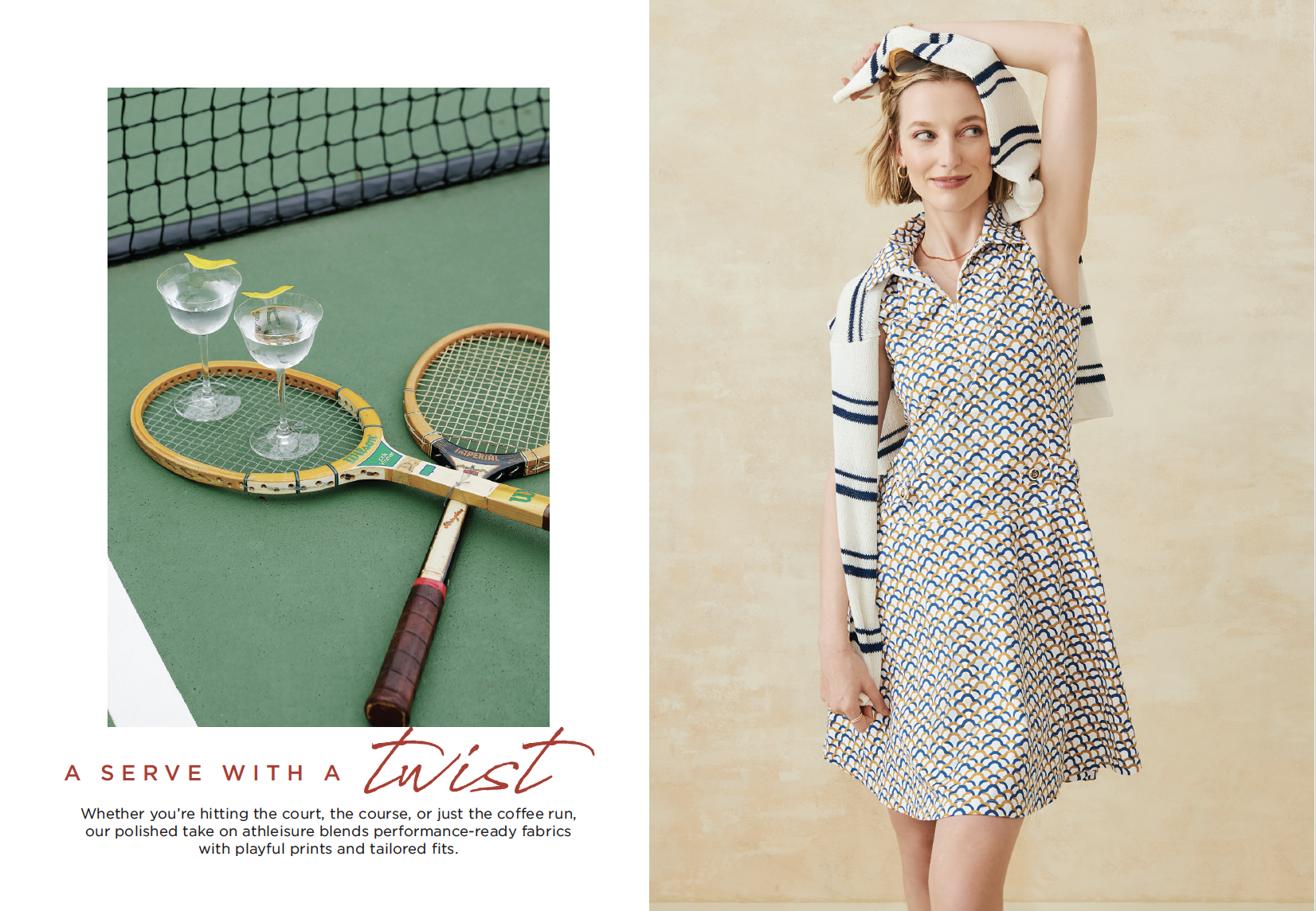 A fashion advertisement split into two parts: the left side shows a tennis-themed scene with two glasses of water garnished with lemon slices placed on two tennis rackets on a green tennis court, and the right side features a woman wearing a patterne