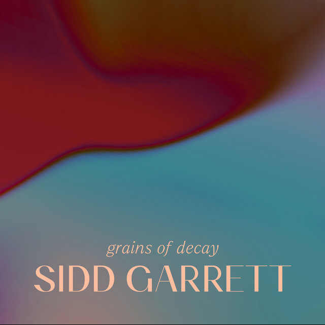 Album cover titled 'Grains of Decay' by Sidd Garrett with an abstract background in red, brown, and blue tones.