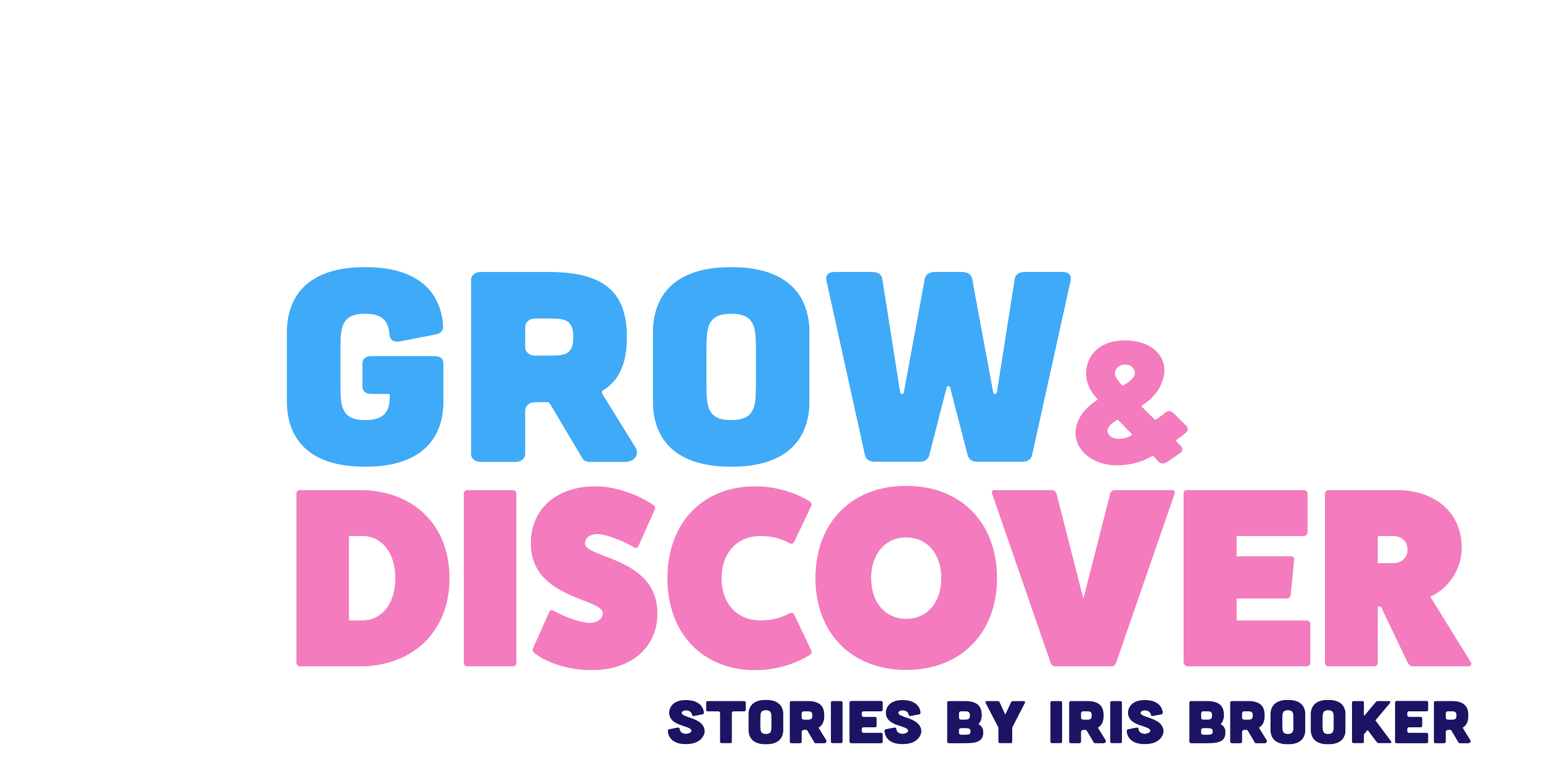 Book cover titled 'Grow & Discover', with the subtitle 'Stories by Iris Brooker'.