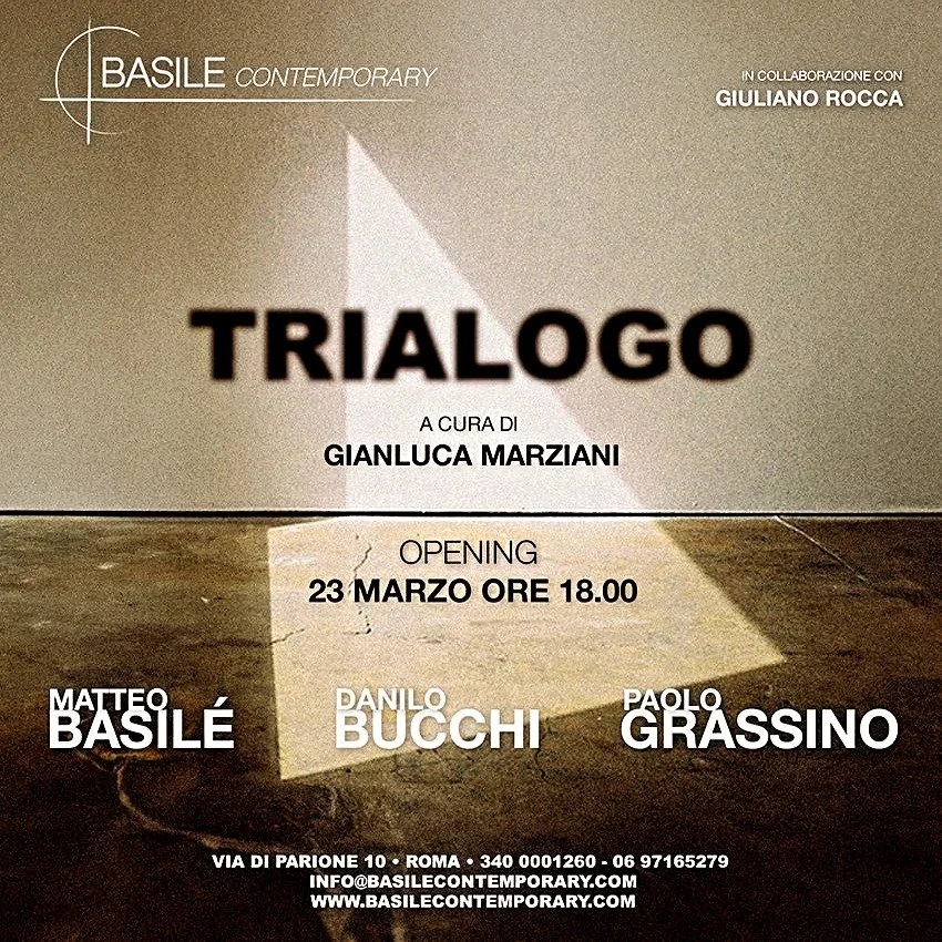 Manifesto per l'apertura della mostra intitolata 'Trialogo' curata da Gianluca Marziani, con artisti Matteo Basilé, Danilo Bucchi e Paolo Grassino, che si terrà il 23 marzo alle ore 18:00 presso Basile Contemporary a Roma.