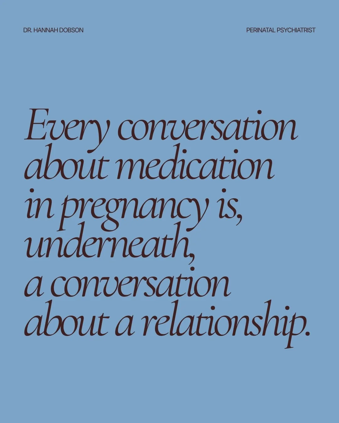 In perinatal psychiatry, we consider two things at once: medication in pregnancy deserves careful, individual consideration and so do the risks of leaving illness untreated.

Illness does not stay contained to the mother. It shapes the space her baby