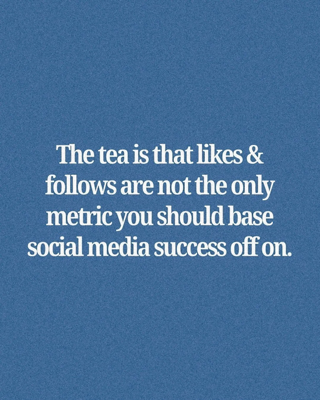 Truth tea: likes &amp; follows are NOT the only metric you should base social media success on. It's true!

We've heard it all before. Will this post get me x amount of likes or follows? Will this post get me x amount of sales? Well, we aren't psychi