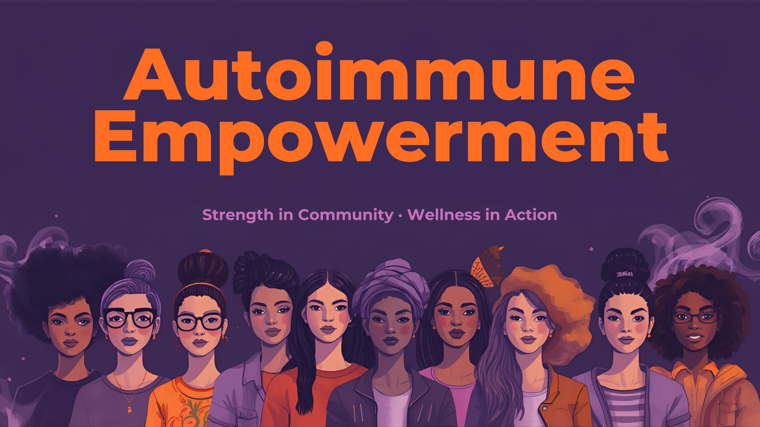 bold illustrated graphic with a deep purple background. large orange text reads autoimmune empowerment with subtitle strength in community wellness in action 9 illustrated women of diverse ethnicities along bottom represent the Skool community
