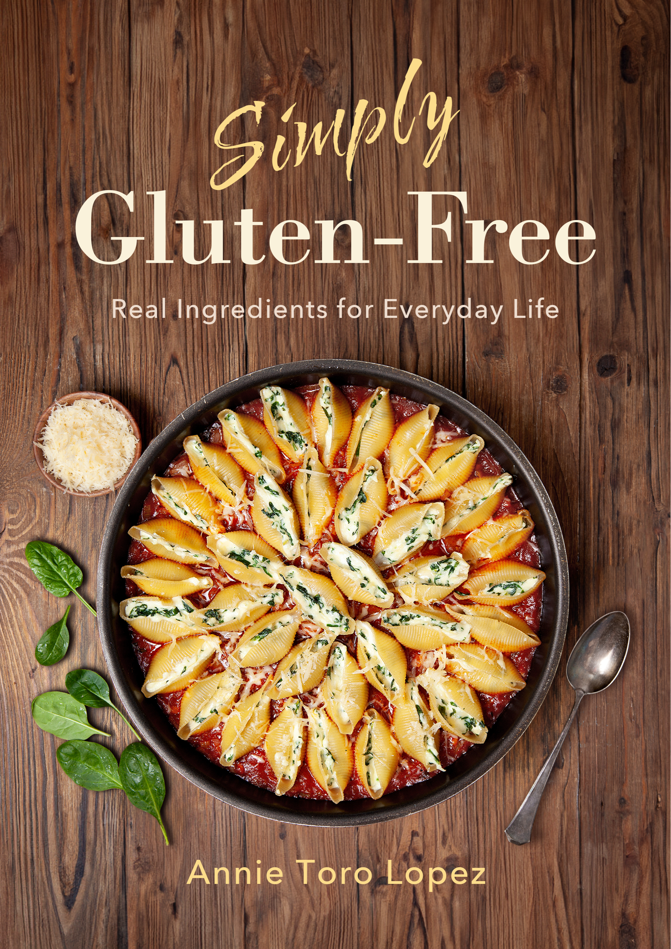 Simply Gluten-Free: Real Ingredients for Everyday Life