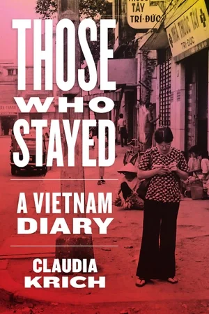 Cover of book titled Those Who Stayed: A Vietnam Diary by author Claudia Kritch