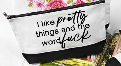 I Like Pretty Things & the Word Fuck  Makeup Bag