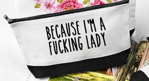 Because I'm a F*cking Lady Makeup Bag