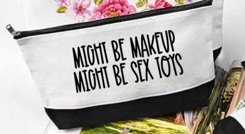 Might Be Makeup...Might Be Sex Toys Makeup Bag
