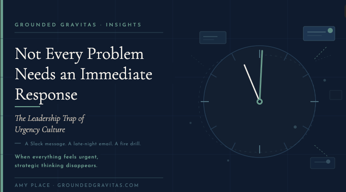 Not Every Problem Needs an ImmediateResponse:The Leadership Trap of Urgency Culture