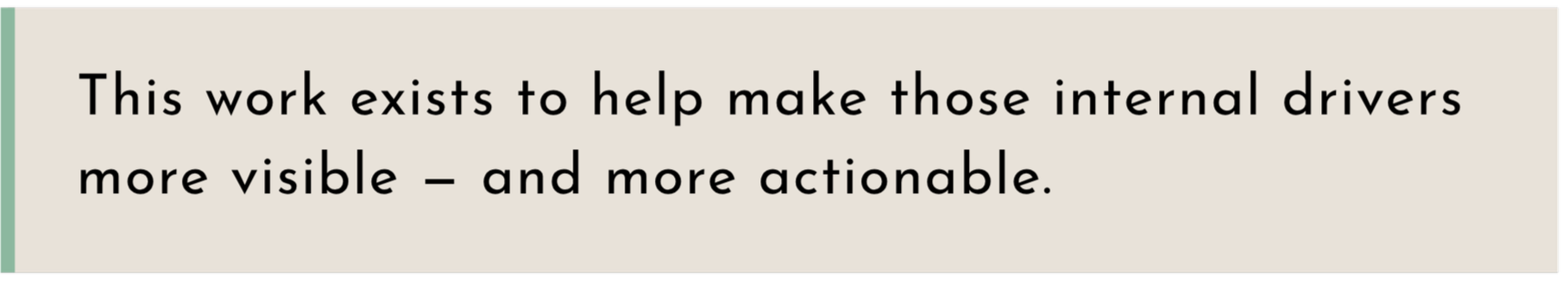 A quote about making internal drivers more visible and actionable.