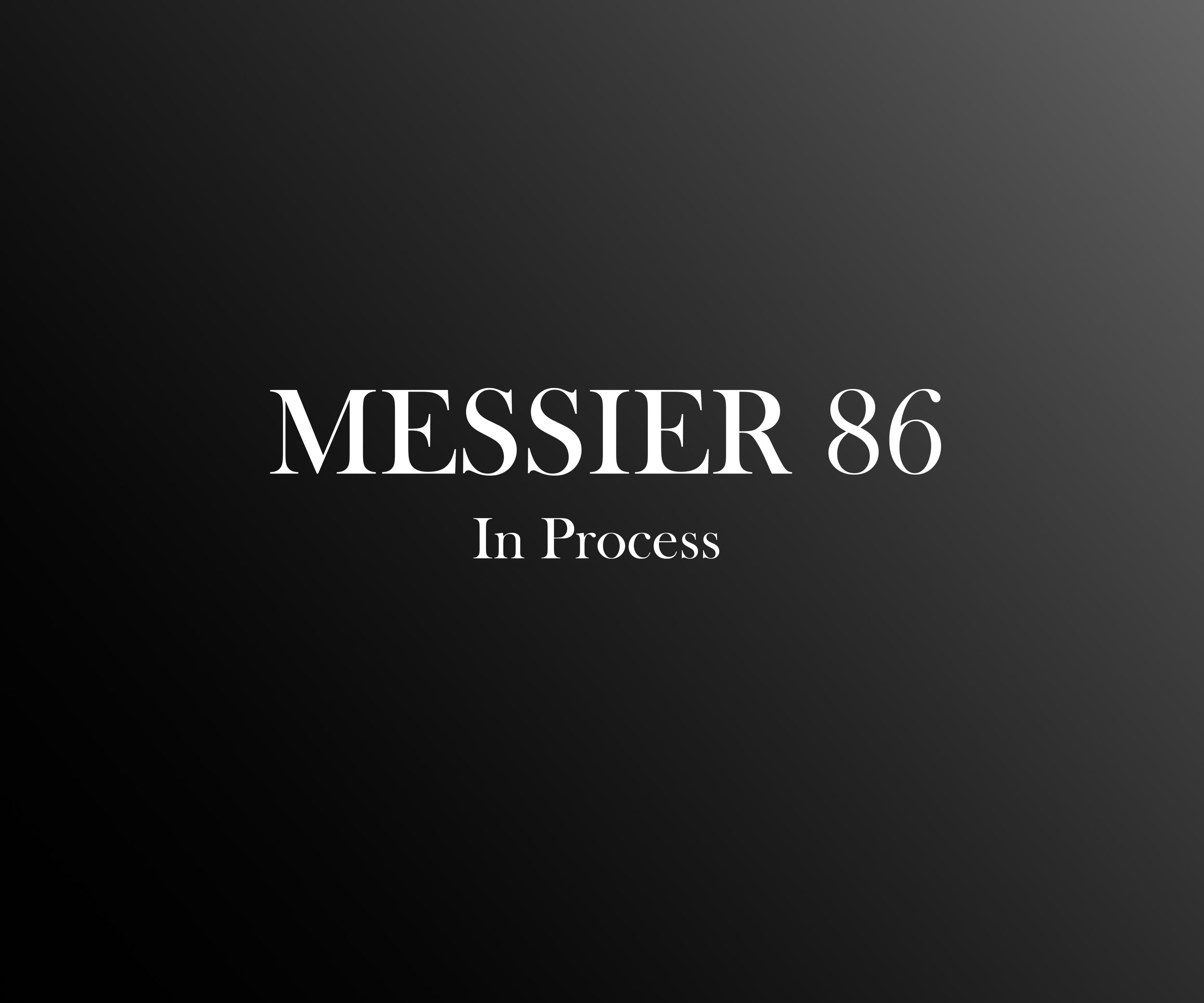 A sign with black background and white text that reads 'MESSIER 86 In Process'.