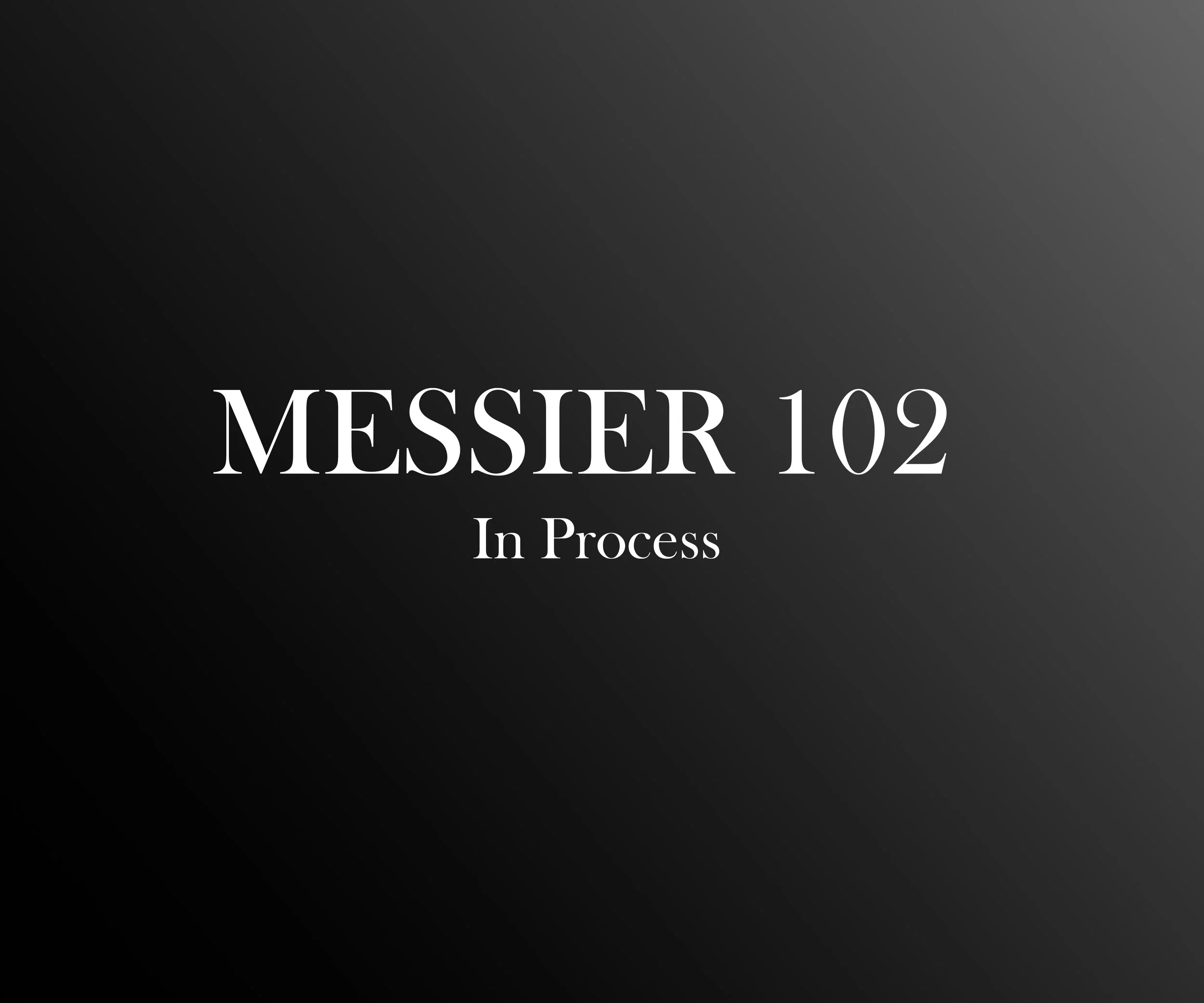 A dark gradient background with white text that reads 'MESSER 102' and 'In Process'.