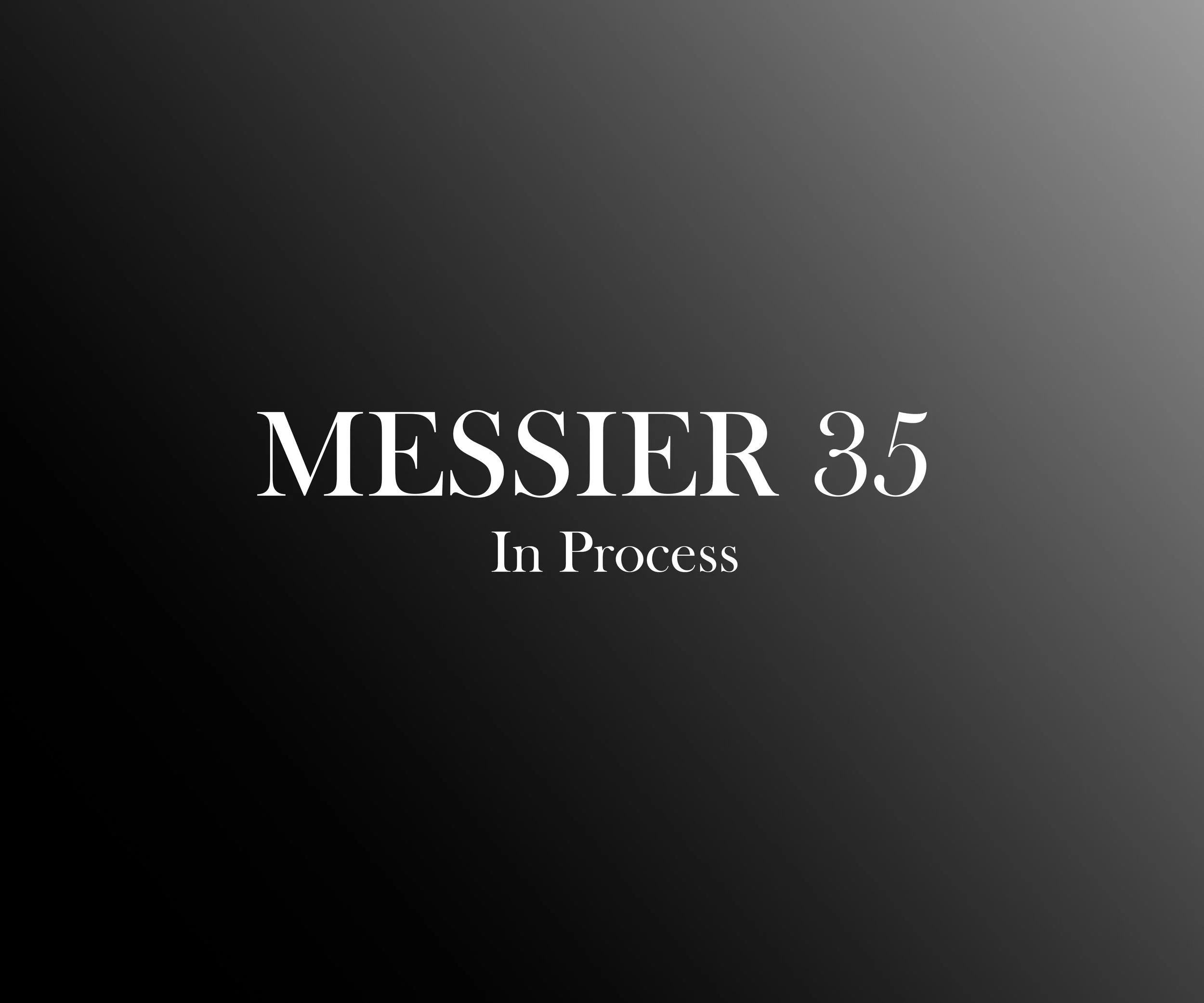 The image displays a dark gradient background with the text 'MESSIER 35 In Process' written in white font.