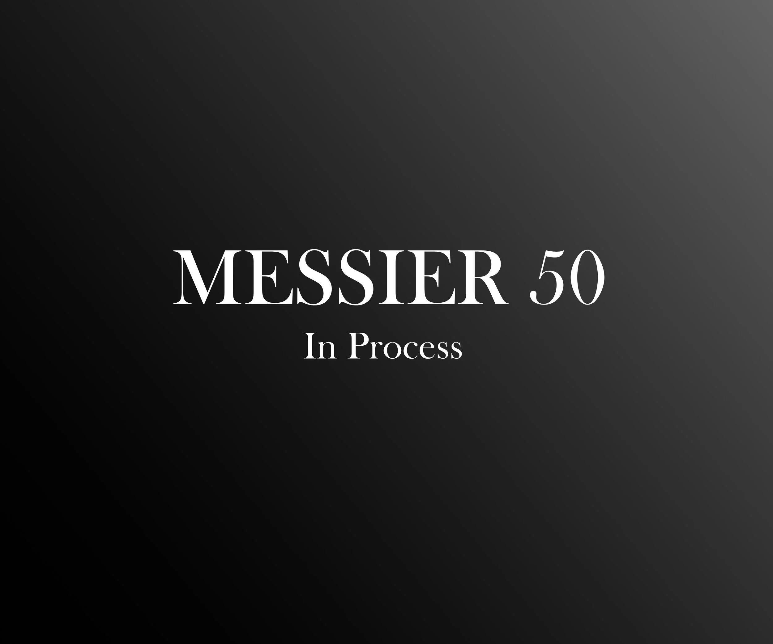 Dark gradient background with the text 'MESSIER 50 In Process' in white font.