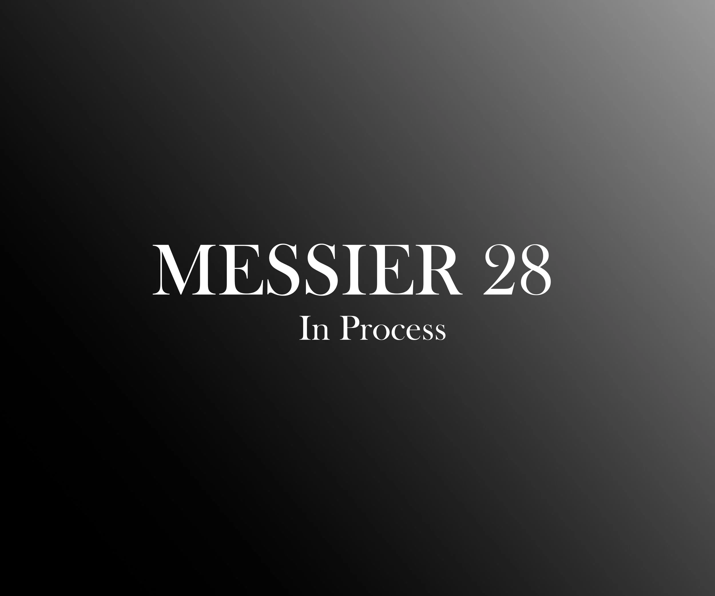 The image shows a dark gradient background with the words 'MESSIER 28' in large white letters and 'In Process' underneath in smaller white letters.
