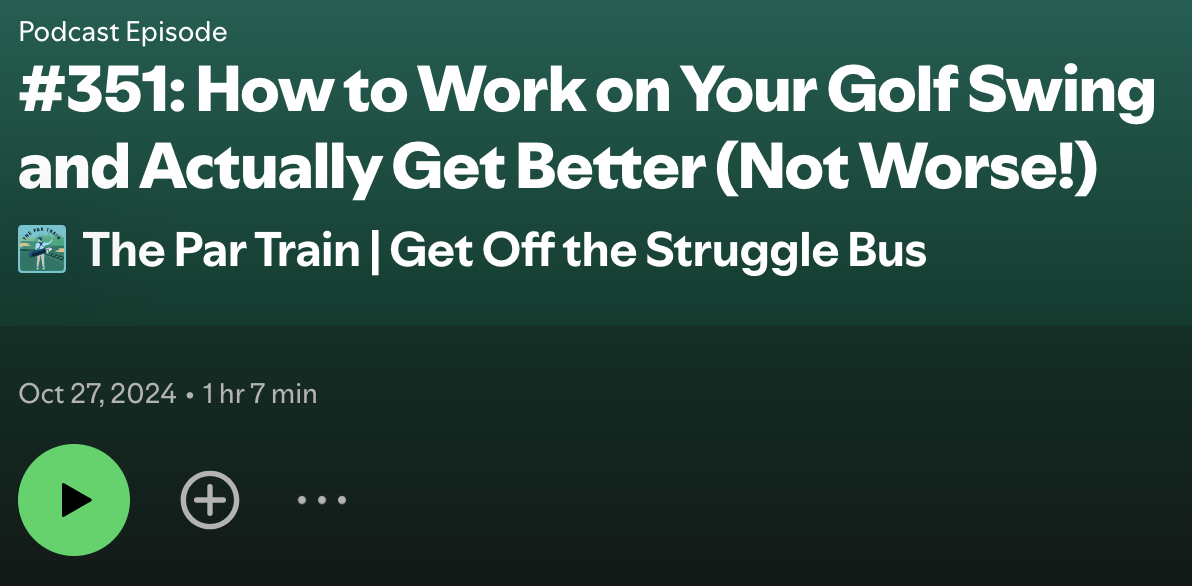 Podcast episode titled 'How to Work on Your Golf Swing and Actually Get Better (Not Worse!)' from The Par Train podcast, published on October 27, 2024, with a duration of 1 hour and 7 minutes.