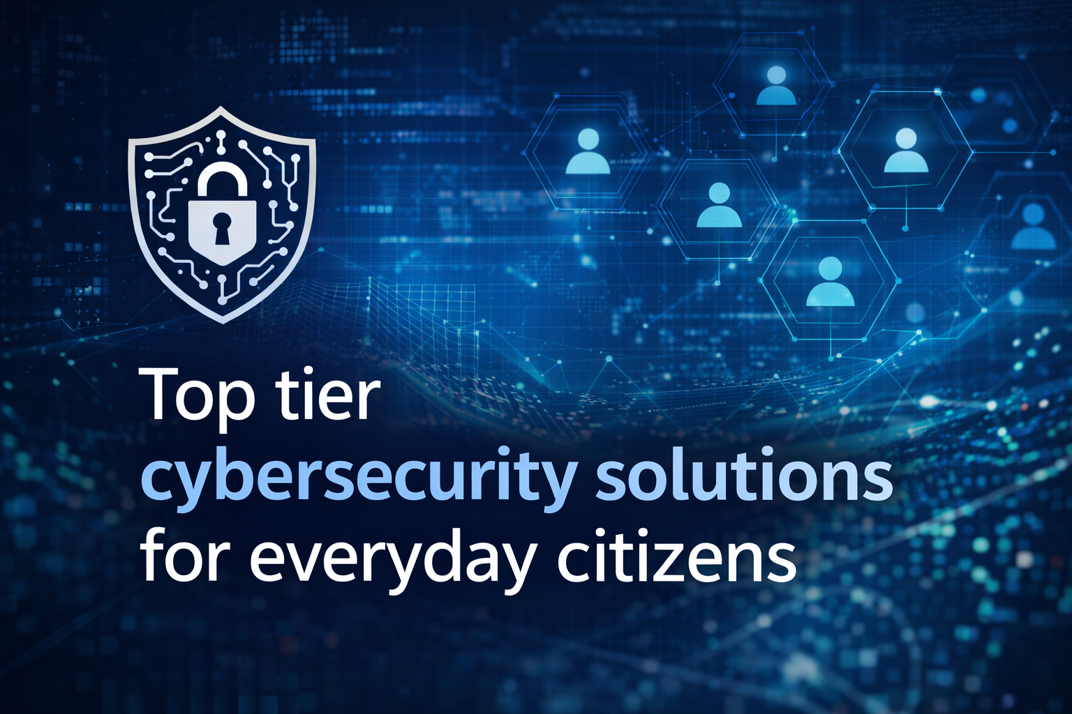 A digital graphic with a shield and padlock icon, and icons of people connected in a network, with the text 'Top tier cybersecurity solutions for everyday citizens'.