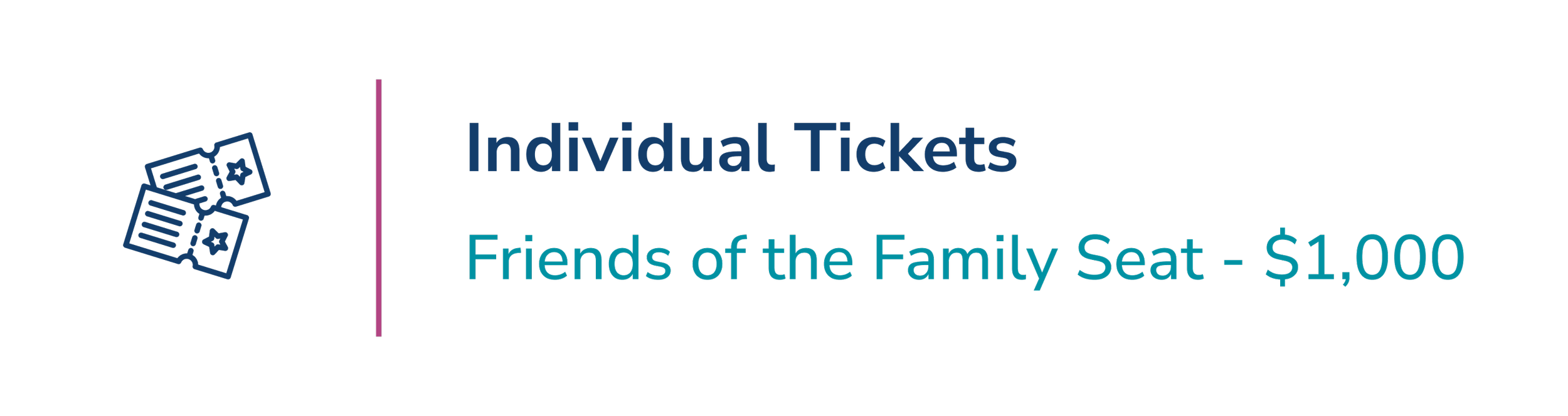 Individual Tickets: Friends of the Family Seat — $1,000