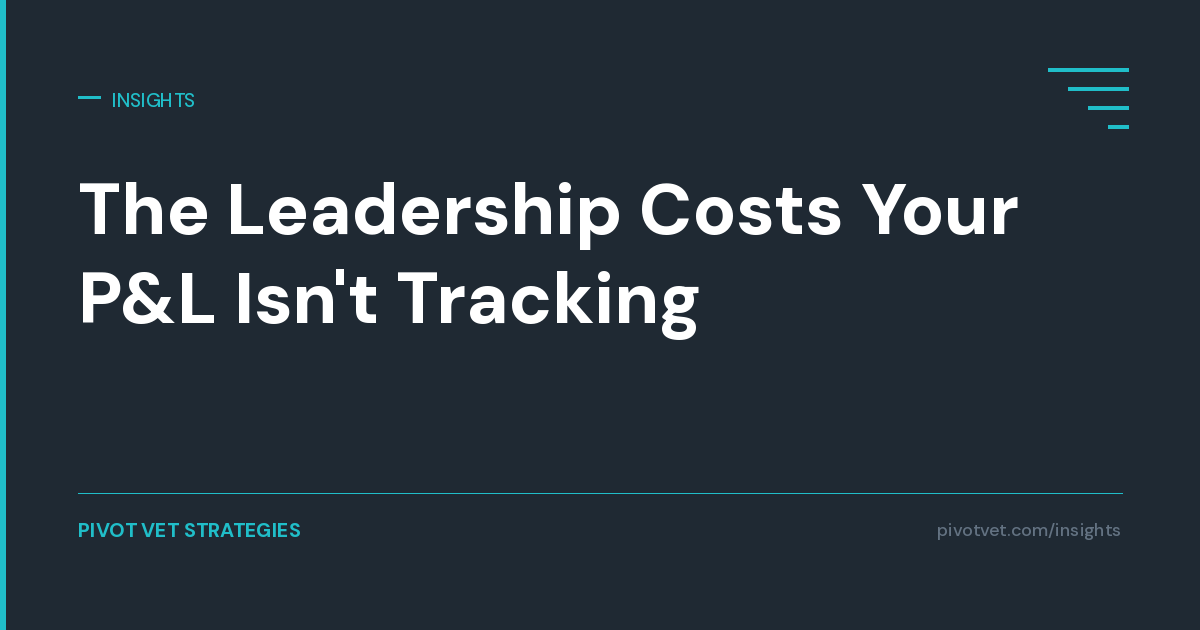 The Leadership Costs Your P&amp;L Isn't Tracking.