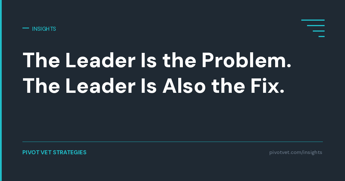 The Leader Is the Problem. The Leader Is Also the Fix.