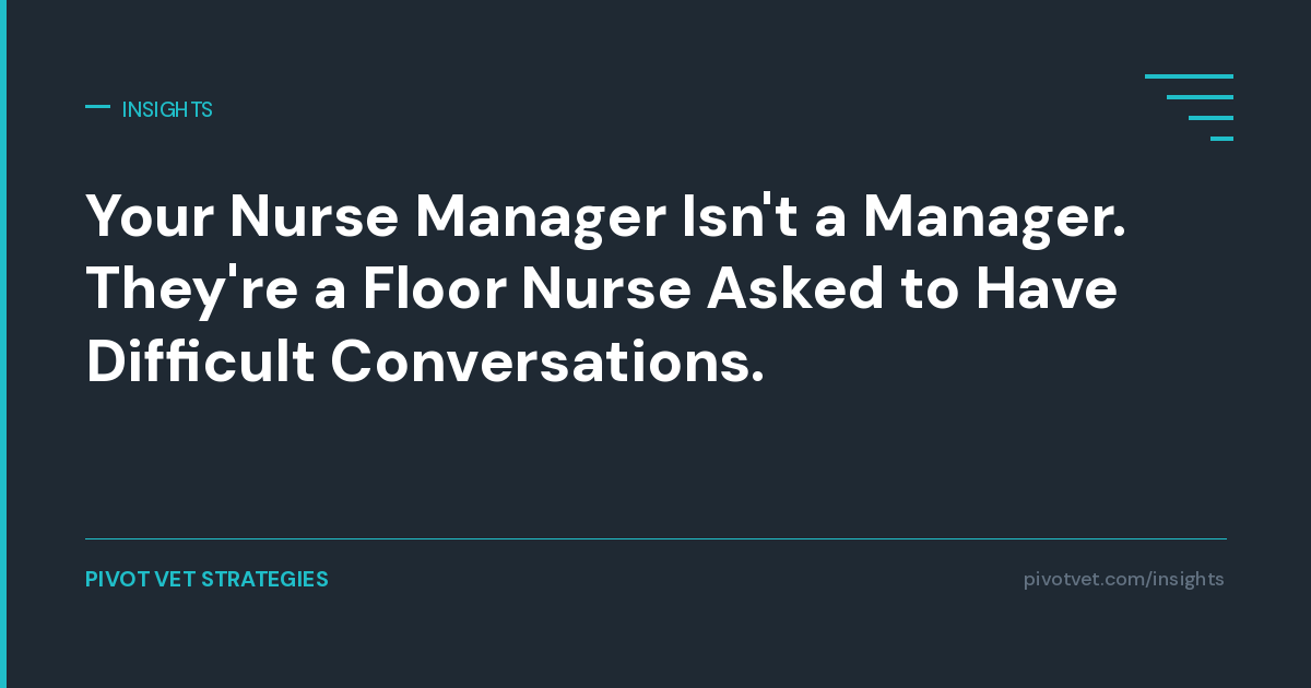 Your Nurse Manager Isn’t a Manager.  They’re a Floor Nurse Asked to Have Difficult Conversations.
