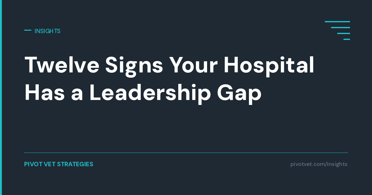 Twelve Signs Your Hospital Has a Leadership Gap
