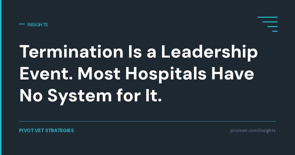 Termination Is a Leadership Event. Most Hospitals Have No System for It.