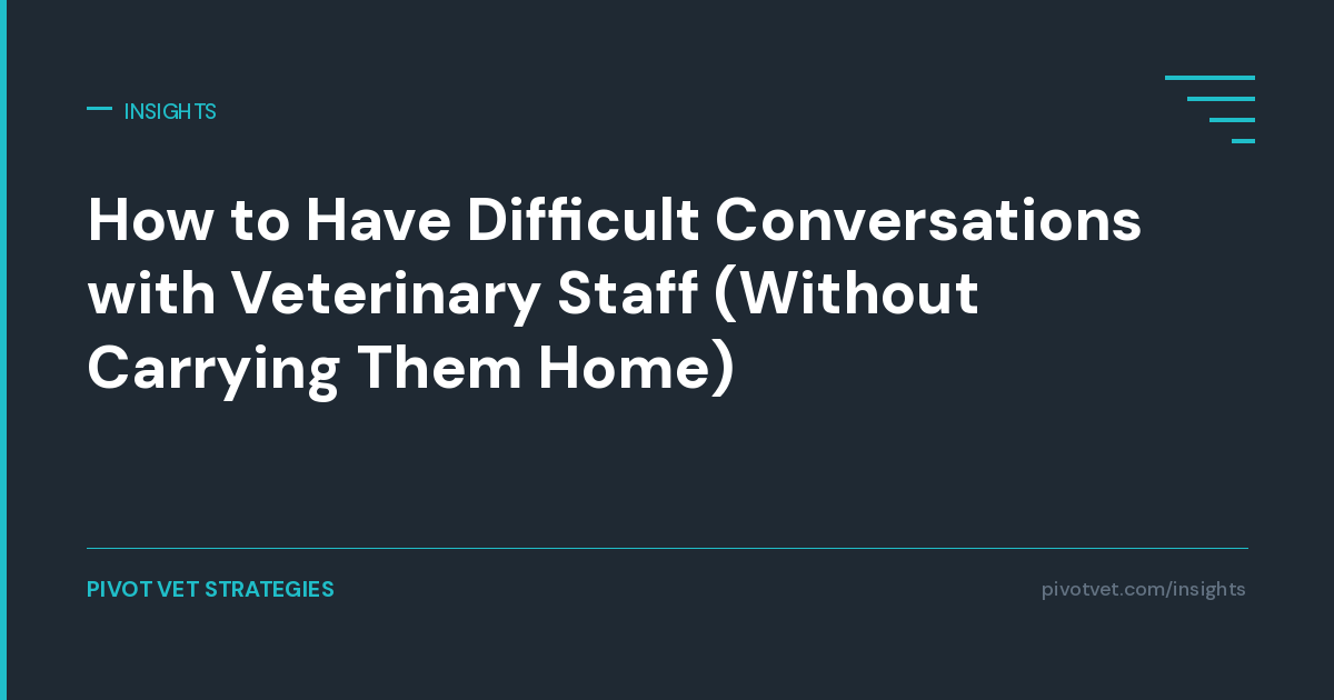 How to Have Difficult Conversations with Veterinary Staff (Without Carrying Them Home)