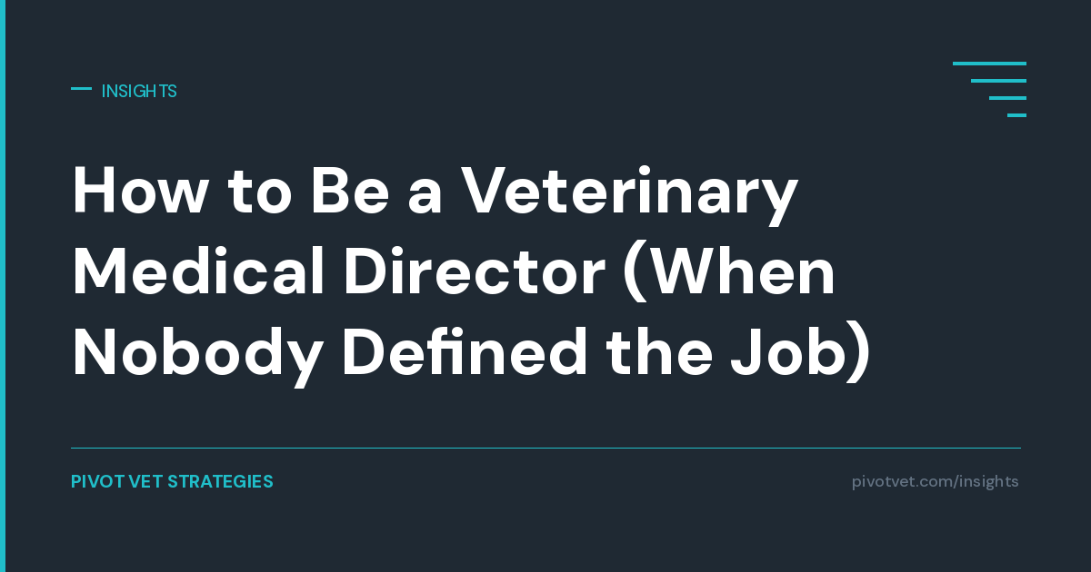 How to Be a Veterinary Medical Director (When Nobody Defined the Job)