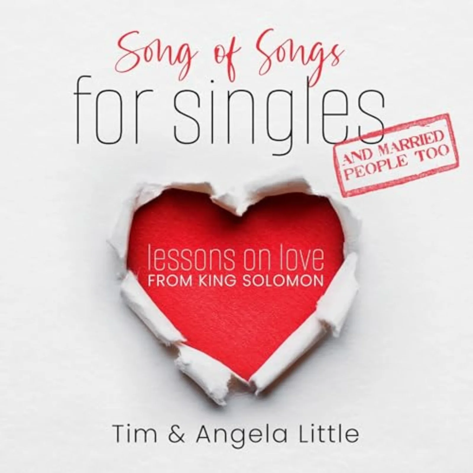 Book cover titled 'Song of Songs for Singles and Married People Too' featuring a torn paper heart revealing red inside with the text 'Lessons on Love from King Solomon' by authors Tim & Angela Little.