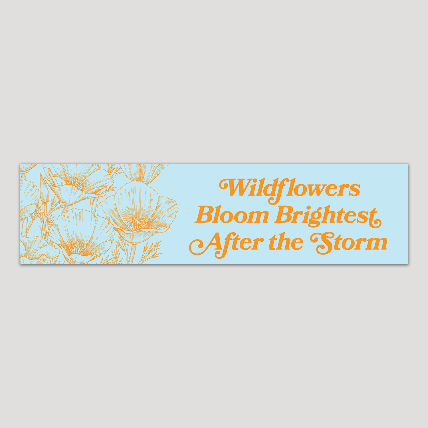 "Wildflowers Bloom Brightest After the Storm" Bumper Sticker