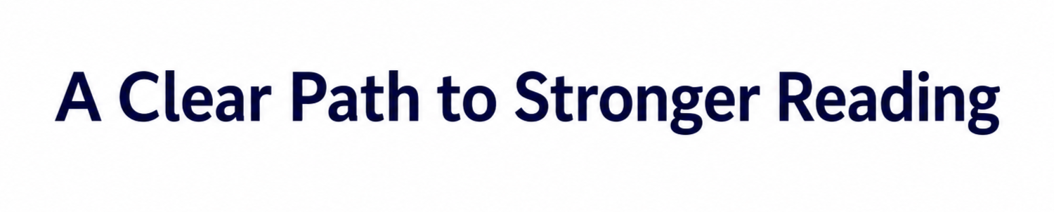 Text reading "A Clear Path to Stronger Reading" in bold, dark blue font on a white background.