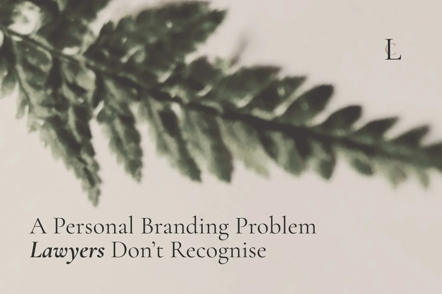 When Your Words No Longer Fit: A Personal Branding Problem Lawyers Don’t Recognise