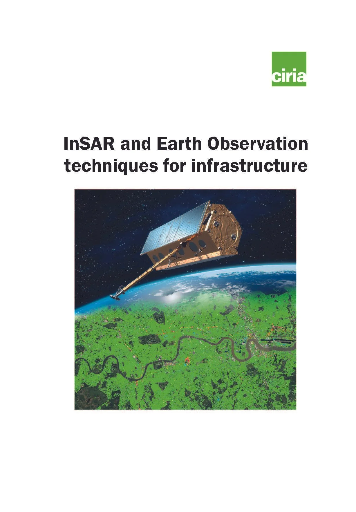 Cover page of a CIRIA report titled 'InSAR and Earth Observation techniques for infrastructure' with an illustration of a satellite orbiting Earth, capturing Earth's landscape and a winding river.