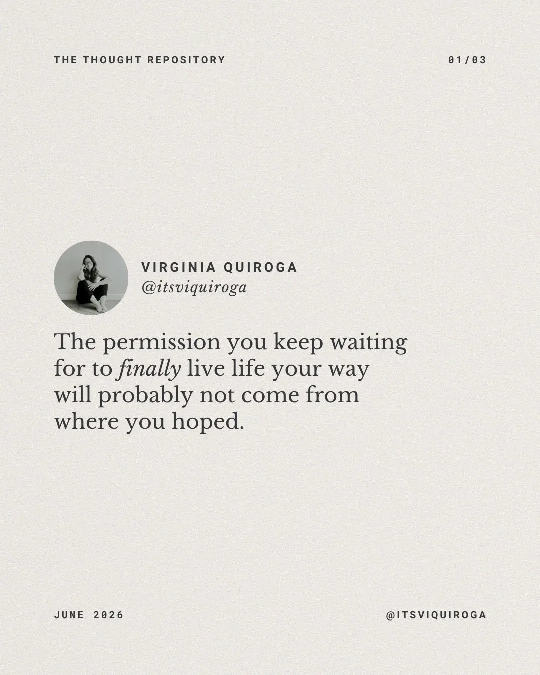 FROM THE THOUGHT REPOSITORY:
No one is coming to declare you &ldquo;finished&rdquo; enough so you can finally starting live your life the way you actually want to live it.