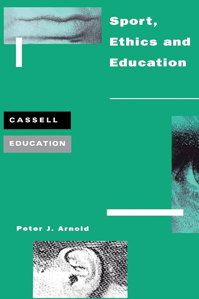 Sports, Ethics and Education By Peter J. Arnold - 1997