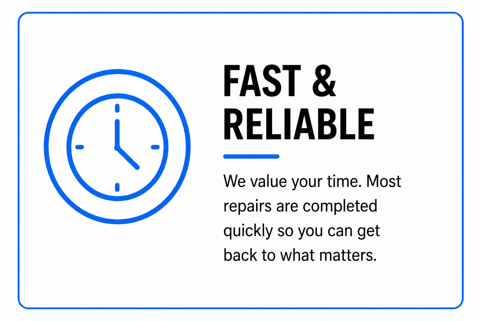 A sign with a blue clock icon and the text "Fast & Reliable" in bold black font. Below, smaller text reads: "We value your time. Most repairs are completed quickly so you can get back to what matters."