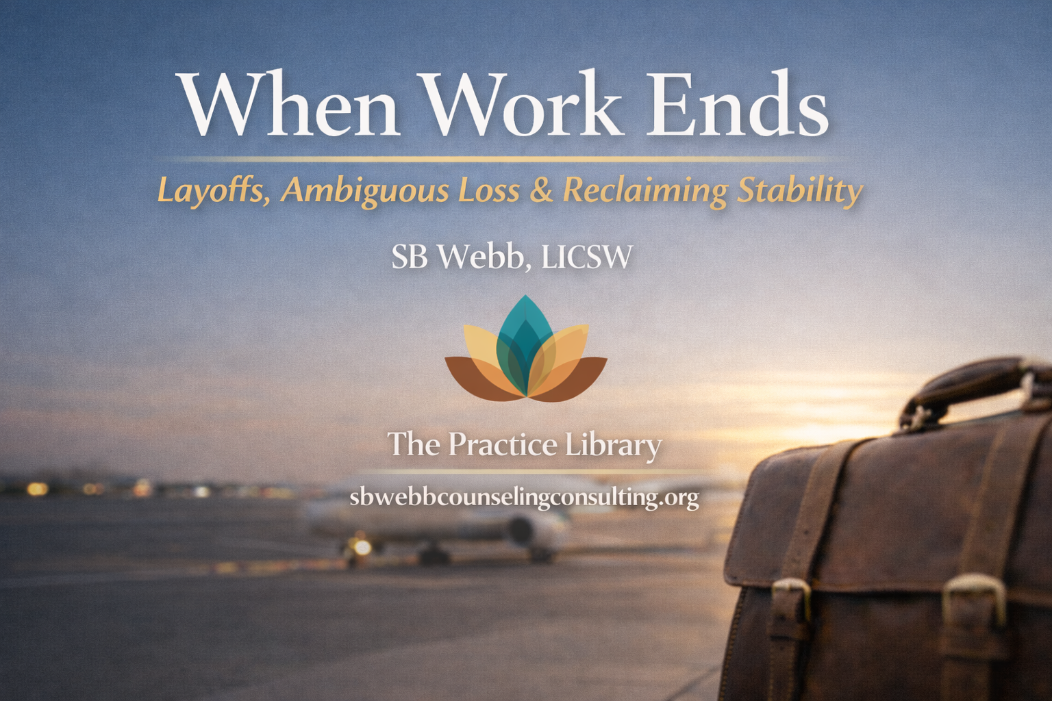 Book cover titled "When Work Ends: Layoffs, Ambiguous Loss & Reclaiming Stability" by SB Webb, LICSW, featuring a blurred airport runway or tarmac with a leather suitcase in the foreground at sunset or sunrise.
