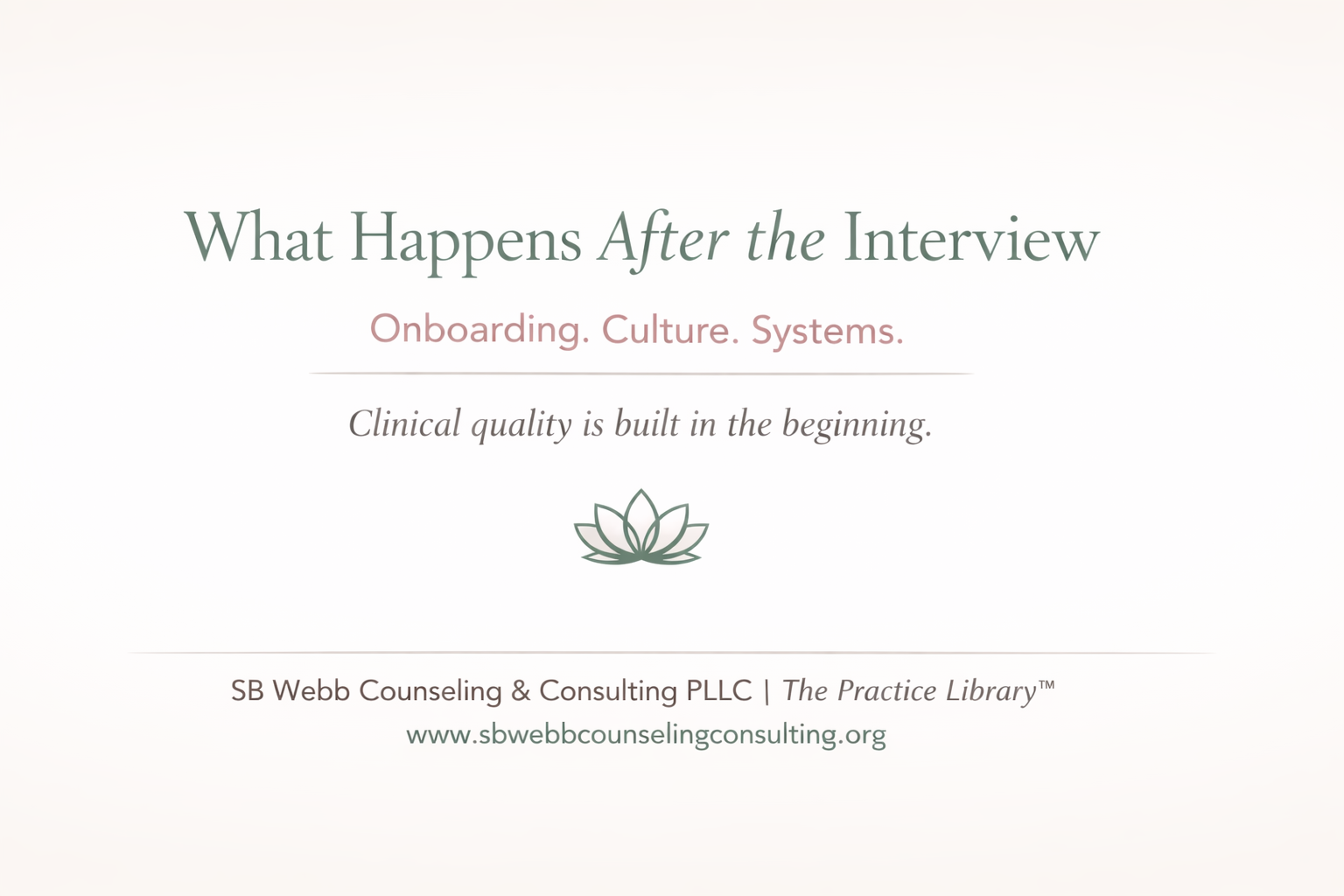 Graphic titled “What Happens After the Interview” highlighting onboarding, culture, and systems in behavioral health, with the message “Clinical quality is built in the beginning,” and branding for SB Webb Counseling & Consulting PLLC.