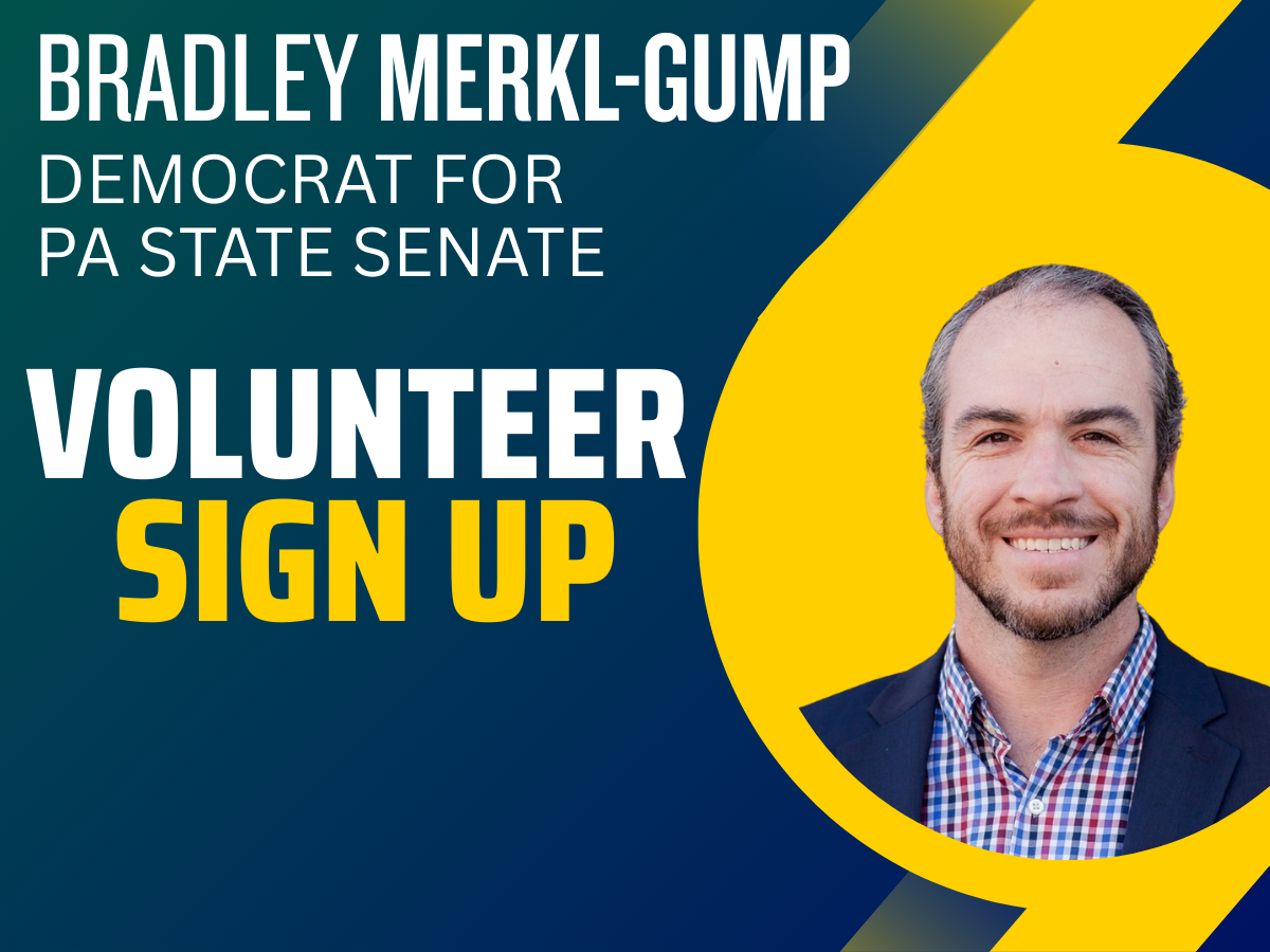 Campaign poster for Bradley Merkl-Gump, a Democrat running for Pennsylvania State Senate, encouraging volunteer sign-ups, featuring a smiling man in a suit and a checkered shirt, with a blue and yellow background.