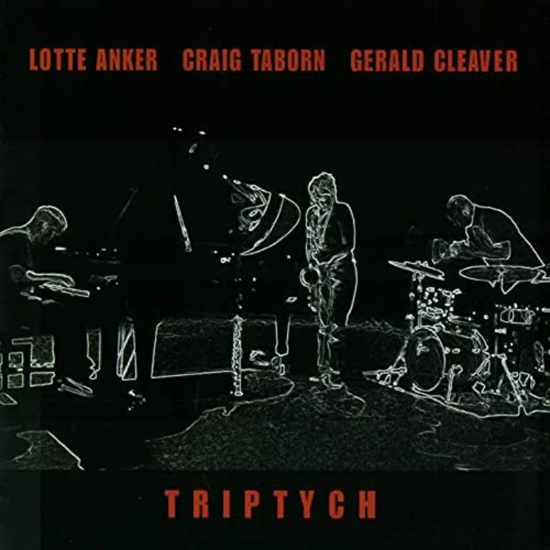 Lotte Anker, Craig Taborn, Gerald Cleaver, TRIPTYCH