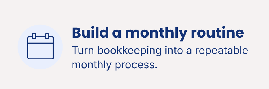 Build a monthly bookkeeping routine that turns your books into a repeatable process you can keep up with.