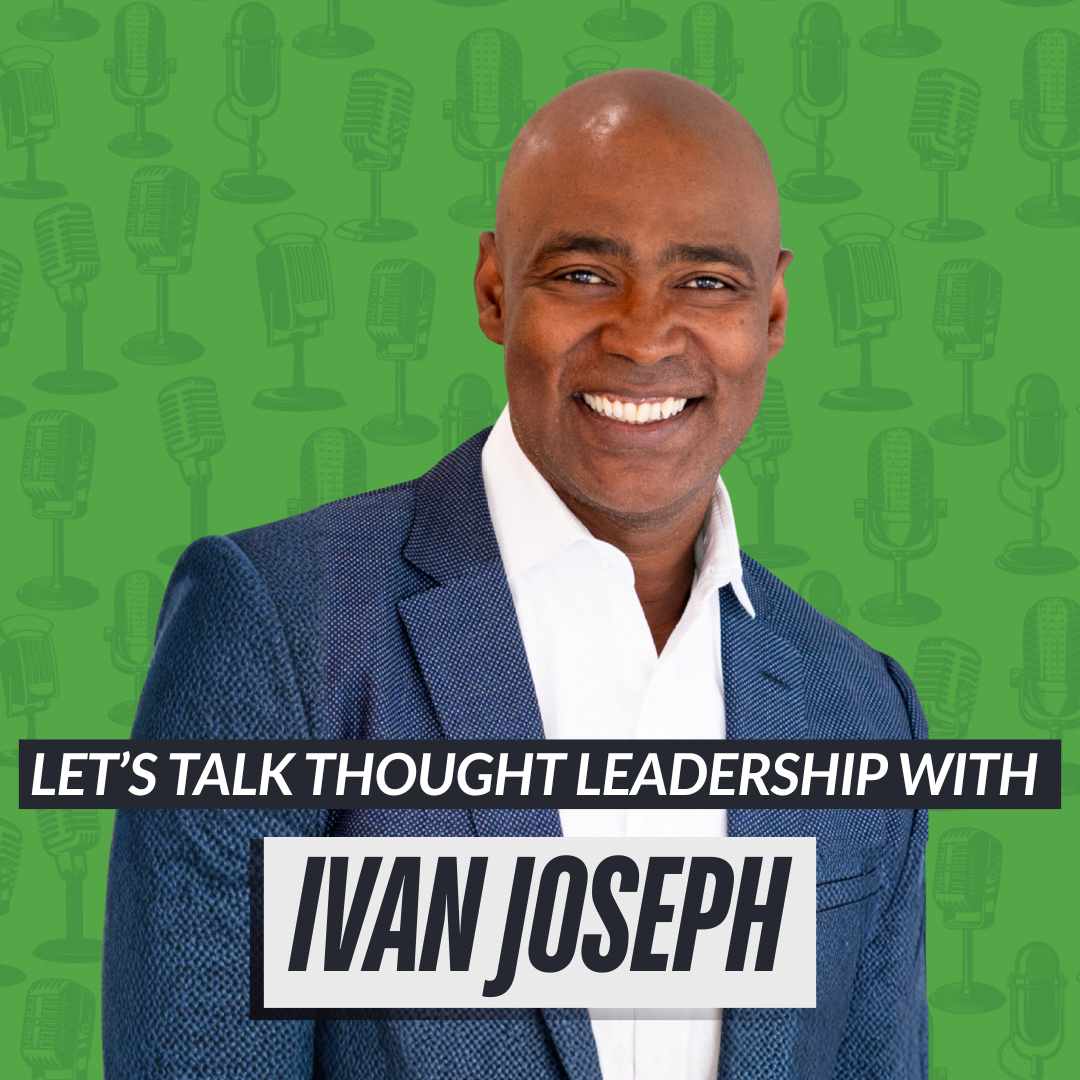 Ivan Joseph on Let's Talk Thought Leadership