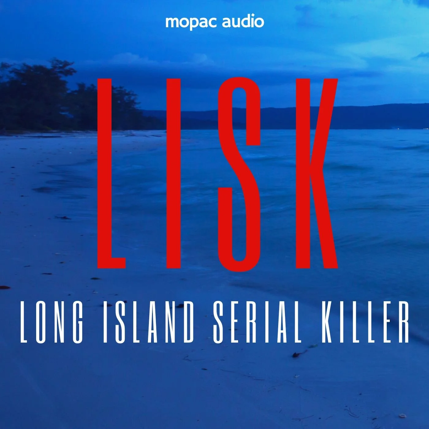 Book cover with a scenic background of a beach and water during twilight, featuring red and white text that reads 'LISK LONG ISLAND SERIAL KILLER' and a small white logo at the top that says 'mopac audio'.