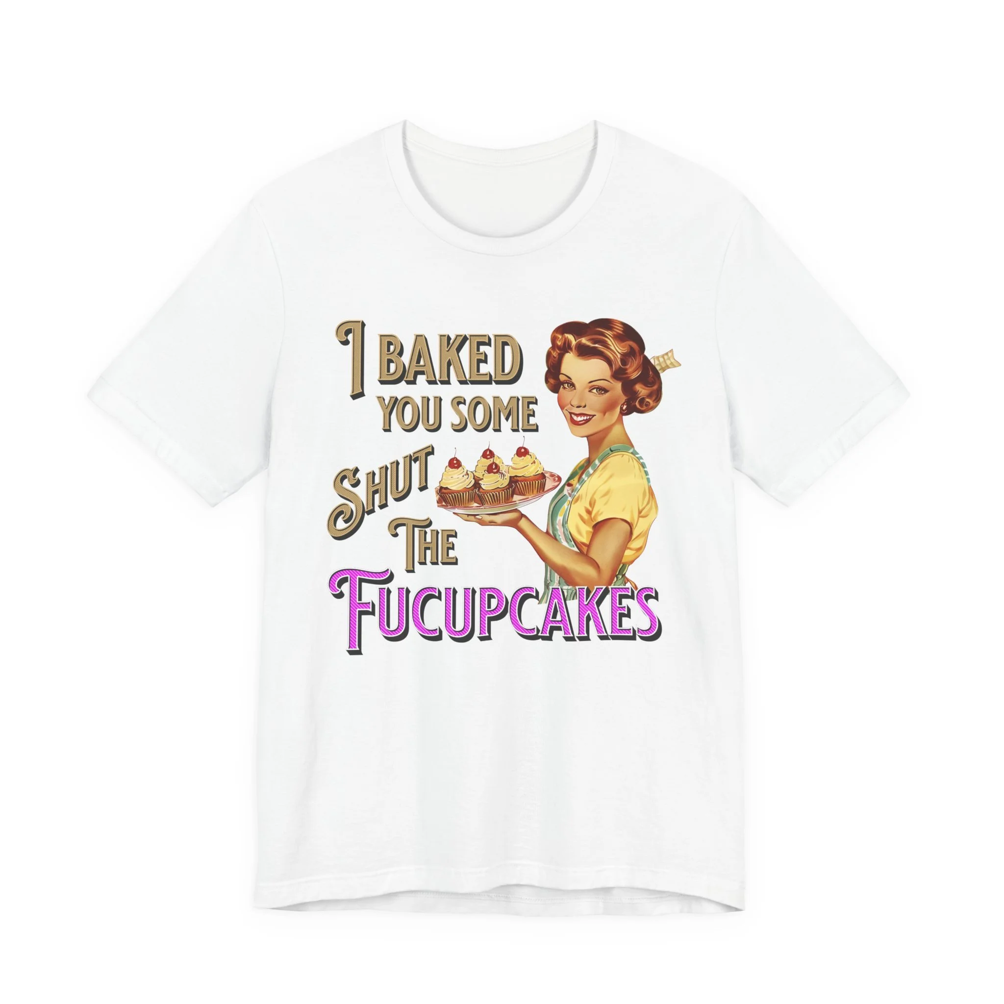 Funny Retro 'I Baked You Some Shut The Fucupcakes' (Bella+Canvas)