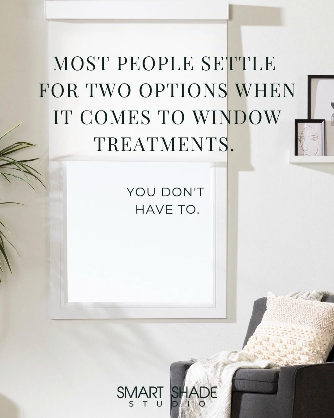 Most people settle for two options when it comes to window treatments. It&rsquo;s either big-box with a stranger installer, or DIY and figure it out yourself. 

Neither one works very well. 

That&rsquo;s exactly why Smart Shade Studio exists. 

Manu